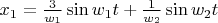 $x_1=\frac 3 {w_1} \sin w_1 t +\frac 1 {w_2}\sin w_2 t$