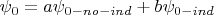 $\psi_0 = a\psi_{0-no-ind}+ b\psi_{0-ind}$