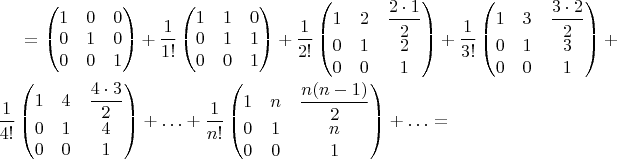 $=\begin{pmatrix}1 & 0 & 0\\
0 & 1 & 0\\
0 & 0 & 1
\end{pmatrix}+\dfrac{1}{1!}\begin{pmatrix}1 & 1 & 0\\
0 & 1 & 1\\
0 & 0 & 1
\end{pmatrix}+\dfrac{1}{2!}\begin{pmatrix}1 & 2 & \dfrac{2\cdot1}{2}\\
0 & 1 & 2\\
0 & 0 & 1
\end{pmatrix}+\dfrac{1}{3!}\begin{pmatrix}1 & 3 & \dfrac{3\cdot2}{2}\\
0 & 1 & 3\\
0 & 0 & 1
\end{pmatrix}+\dfrac{1}{4!}\begin{pmatrix}1 & 4 & \dfrac{4\cdot3}{2}\\
0 & 1 & 4\\
0 & 0 & 1
\end{pmatrix}+\ldots+\dfrac{1}{n!}\begin{pmatrix}1 & n & \dfrac{n(n-1)}{2}\\
0 & 1 & n\\
0 & 0 & 1
\end{pmatrix}+\ldots=$