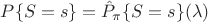 $P\{S=s\}=\hat P_{\pi}\{S=s\}(\lambda)$