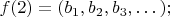 $f(2) = (b_1, b_2, b_3, &hellip;);$