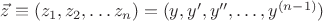 $\vec z\equiv(z_1,z_2,\ldots z_n)=(y,y',y'',\ldots,y^{(n-1)})$