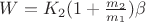 $W = K_2(1+\frac{m_2}{m_1})\beta$