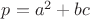 $p=a^2+bc$