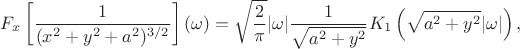 $$F_x\left[\frac{1}{(x^2+y^2+a^2)^{3/2}}\right](\omega)=\sqrt{\frac{2}{\pi}}|\omega|\frac{1}{\sqrt{a^2+y^2}}K_1\left(\sqrt{a^2+y^2}|\omega|\right),$$