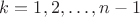$k=1,2,\dots,n-1$