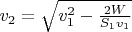 $v_2=\sqrt{v_1^2-\frac{2W}{S_1v_1}}$