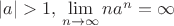 $\left\lvert a\right\rvert > 1, тогда \lim\limits_{n\to \infty}^{} n{a}^{n} = \infty$