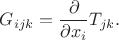 $G_{ijk}=\dfrac{\partial}{\partial x_i}T_{jk}.$