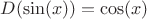 $D(\sin(x))=\cos(x)$
