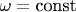 $\omega=\textrm{const}$