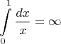 $$\int\limits_{0}^{1}\frac{dx}{x}=\infty$$