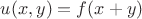 $u(x,y)=f(x+y)$