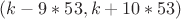 $(k-9*53,k+10*53)$ $(k-9*53,k+10*53)$