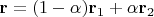 $\mathbf r=(1-\alpha)\mathbf r_1+\alpha\mathbf r_2$