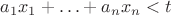 $a_1x_1+\ldots +a_nx_n <t$