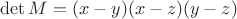 $\det M = (x-y)(x-z)(y-z)$