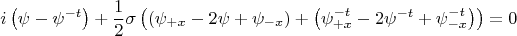 $$i\left( {\psi  - \psi ^{ - t} } \right) + \frac 1 2 \sigma \left(\left( {\psi _{ + x}  - 2\psi  + \psi _{ - x} } \right) + \left({\psi^{-t} _{ + x}  - 2\psi^{-t}  + \psi^{-t} _{ - x} \right)}\right) = 0$$