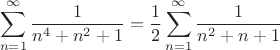 $$\sum_{n=1}^{\infty}\frac1{n^4+n^2+1}=\frac12\sum_{n=1}^{\infty}\frac1{n^2+n+1}$$