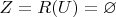 $Z=R(U) = \varnothing$