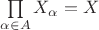 $\prod\limits_{\alpha\in A}X_{\alpha}=X$