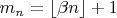 $m_n=\lfloor\beta n\rfloor+1$