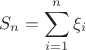 $$
S_n=\sum\limits_{i=1}^n\xi_i
$$