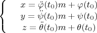 $\left\{
\begin{array}{rcl}
 &x = \ddot{\varphi}(t_0)m + \varphi(t_0)& \\
 &y = \ddot{\psi}(t_0)m + \psi(t_0)& \\
 &z= \ddot{\theta}(t_0)m + \theta(t_0)&\\
\end{array}
\right.$