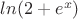 $ln(2+e^x)$