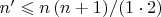 $n' \leqslant {{n\left( {n + 1} \right)} \mathord{\left/ {\vphantom {{n\left( {n + 1} \right)} {\left( {1 \cdot 2} \right)}}} \right. \kern-\nulldelimiterspace} {\left( {1 \cdot 2} \right)}}$