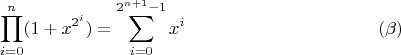 $$\prod\limits^n_{i=0} (1+x^{2^i})=\sum\limits^{2^{n+1}-1}_{i=0}x^i  \eqno (\beta)$$