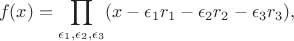 $$
f(x)=\prod_{\epsilon_1,\epsilon_2,\epsilon_3} (x-\epsilon_1r_1-\epsilon_2r_2-\epsilon_3r_3),
$$