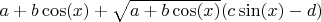$a+b \cos (x) + \sqrt{a+b \cos (x)} (c \sin (x)-d)$
