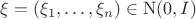 $\xi=(\xi_1,\dots,\xi_n)\in\mathrm{N}(0,I)$
