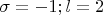 $\sigma=-1; l=2$