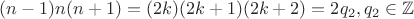 $(n-1)n(n+1) = (2k)(2k+1)(2k+2) = 2q_2, q_2 \in \mathbb{Z}$