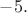 $-5.$
