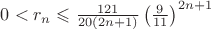 $0<r_n\leqslant\frac{121}{20(2n+1)}\left(\frac 9{11}\right)^{2n+1}$