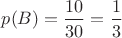 $p(B)=\dfrac{10}{30}=\dfrac{1}{3}$ $p(B)=\dfrac{10}{30}=\dfrac{1}{3}$