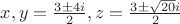 $x,y = \frac{3 \pm 4i}{2}, z = \frac{3 \pm \sqrt{20}i}{2}$
