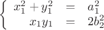 $$\left\{
\begin{array}{rcl}
x_1^2+y_1^2 &=&a_1^2 \\
x_1y_1 &=&2b_2^2 \\
\end{array}
\right.$$