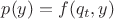 $p(y) = f(q_t,y)$