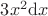 $3x^2 \mathrm{d}x$