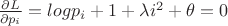 ${\frac{{\partial L}} {{\partial p_i }}=log p_i + 1 + \lambda i^2+\theta = 0$ ${\frac{{\partial L}} {{\partial p_i }}=log p_i + 1 + \lambda i^2+\theta = 0$