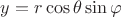 $y=r \cos\theta  \sin\varphi$