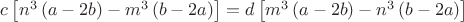 $c\left[ {n^3 \left( {a - 2b} \right) - m^3 \left( {b - 2a} \right)} \right] = d\left[ {m^3 \left( {a - 2b} \right) - n^3 \left( {b - 2a} \right)} \right]$