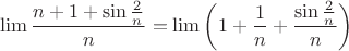 $$\lim\frac{n+1+\sin\frac{2}{n}}{n}=\lim\left(1+\frac{1}{n}+\frac{\sin\frac{2}{n}}{n} \right)$