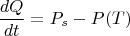 $$\frac {dQ}{dt}=P_s-P(T)$$