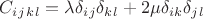 $$C_i_j_k_l=\lambda\delta_i_j \delta_k_l+2\mu\delta_i_k\delta_j_l$$