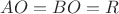 $AO=BO=R$